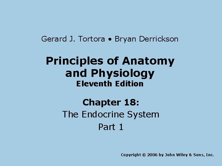 Gerard J. Tortora • Bryan Derrickson Principles of Anatomy and Physiology Eleventh Edition Chapter