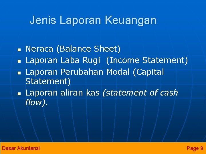 Jenis Laporan Keuangan n n Neraca (Balance Sheet) Laporan Laba Rugi (Income Statement) Laporan