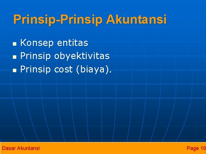 Prinsip-Prinsip Akuntansi n n n Konsep entitas Prinsip obyektivitas Prinsip cost (biaya). Dasar Akuntansi