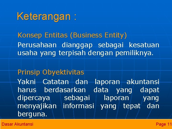 Keterangan : Konsep Entitas (Business Entity) Perusahaan dianggap sebagai kesatuan usaha yang terpisah dengan