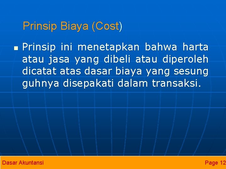 Prinsip Biaya (Cost) n Prinsip ini menetapkan bahwa harta atau jasa yang dibeli atau