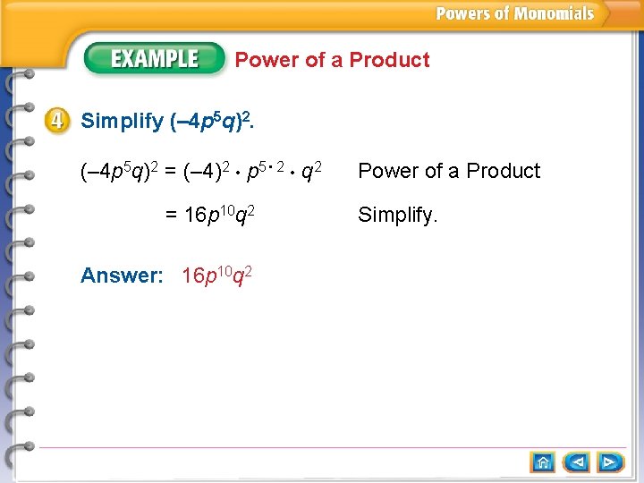 Power of a Product Simplify (– 4 p 5 q)2 = (– 4)2 •