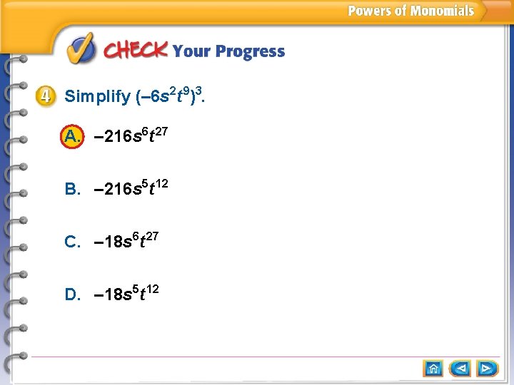 Simplify (– 6 s 2 t 9)3. A. – 216 s 6 t 27