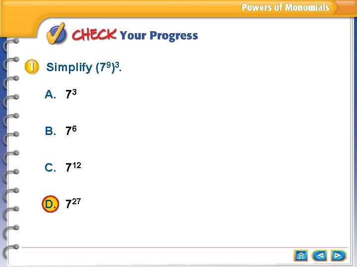 Simplify (79)3. A. 73 B. 76 C. 712 D. 727 