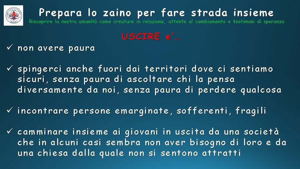 ü non avere paura ü spingerci anche fuori dai territori dove ci sentiamo sicuri,