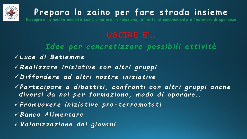 USCIRE E’… Idee per concretizzare possibili attività üLuce di Betlemme üRealizzare iniziative con altri