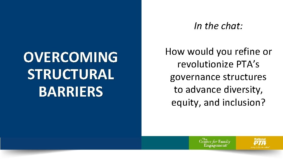 In the chat: OVERCOMING STRUCTURAL BARRIERS How would you refine or revolutionize PTA’s governance