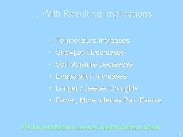 … With Resulting Implications • Temperature Increases • Snowpack Decreases • Soil Moisture Decreases