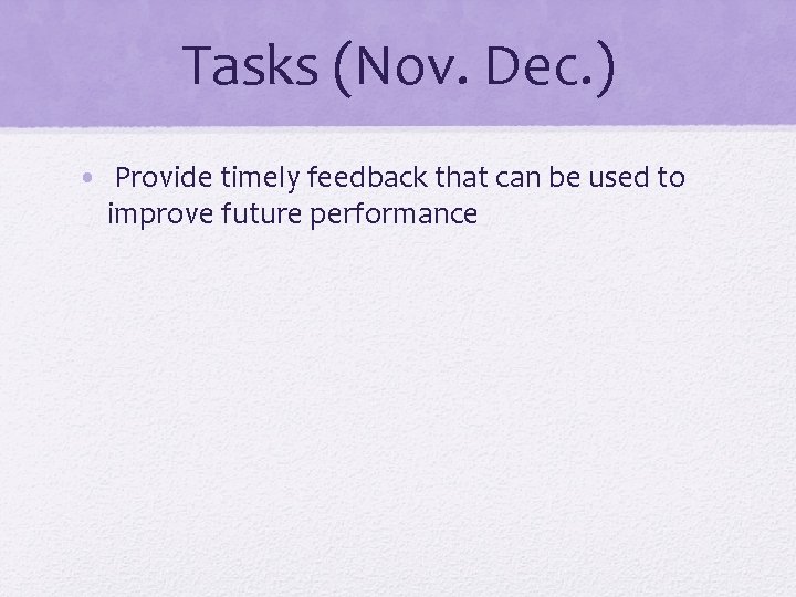 Tasks (Nov. Dec. ) • Provide timely feedback that can be used to improve