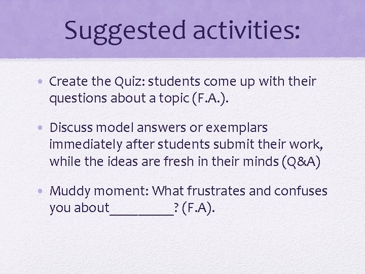 Suggested activities: • Create the Quiz: students come up with their questions about a