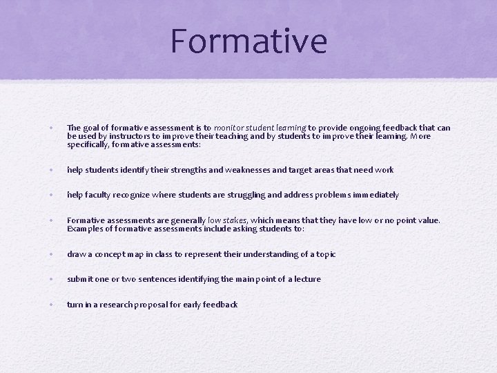 Formative • The goal of formative assessment is to monitor student learning to provide