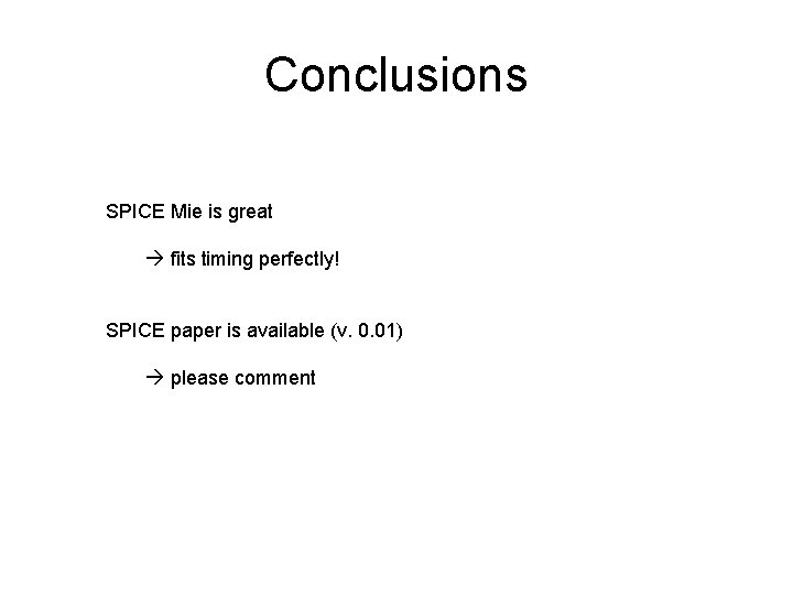 Conclusions SPICE Mie is great fits timing perfectly! SPICE paper is available (v. 0.