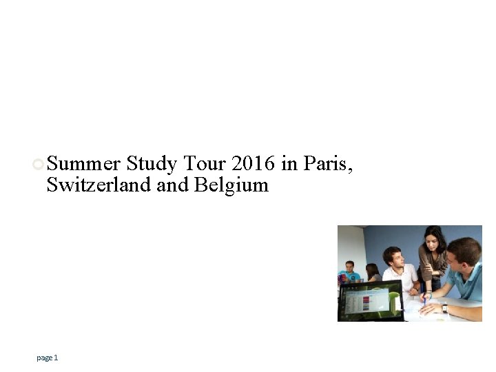 ¢Summer Study Tour 2016 in Paris, Switzerland Belgium page 1 