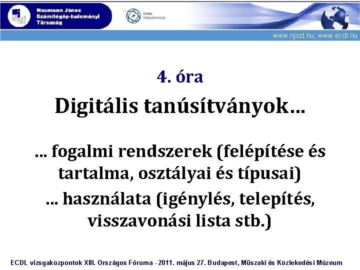 www. njszt. hu, www. ecdl. hu 4. óra Digitális tanúsítványok… … fogalmi rendszerek (felépítése