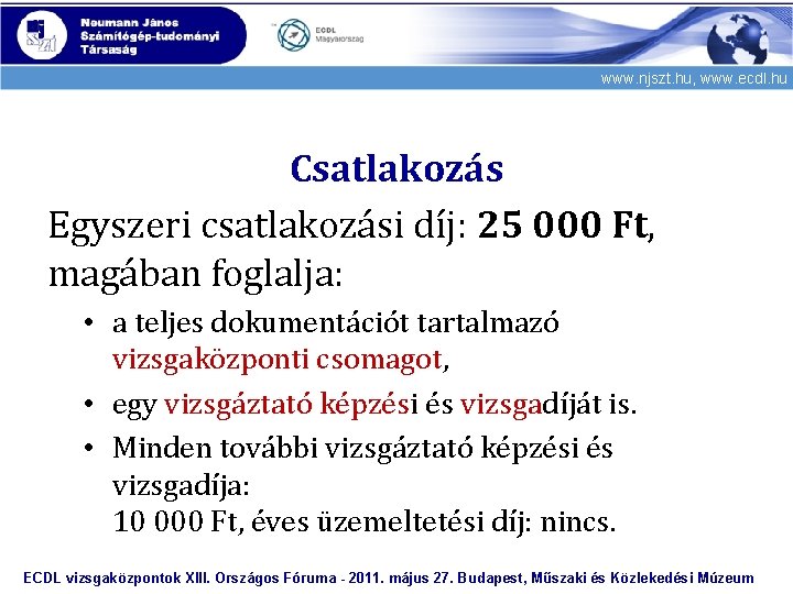 www. njszt. hu, www. ecdl. hu Csatlakozás Egyszeri csatlakozási díj: 25 000 Ft, magában