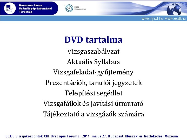 www. njszt. hu, www. ecdl. hu DVD tartalma Vizsgaszabályzat Aktuális Syllabus Vizsgafeladat-gyűjtemény Prezentációk, tanulói