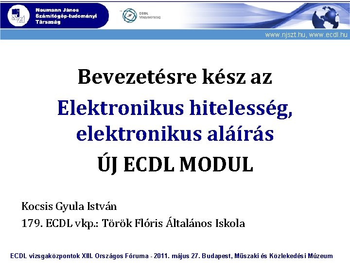 www. njszt. hu, www. ecdl. hu Bevezetésre kész az Elektronikus hitelesség, elektronikus aláírás ÚJ