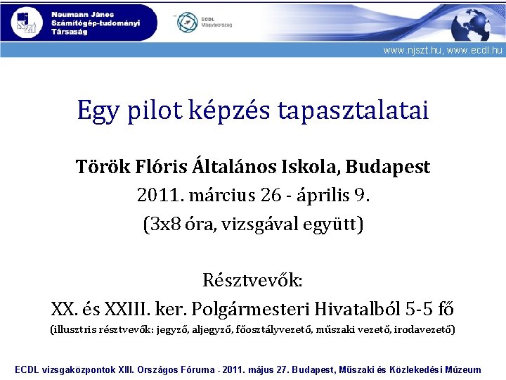 www. njszt. hu, www. ecdl. hu Egy pilot képzés tapasztalatai Török Flóris Általános Iskola,