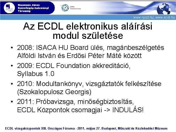 www. njszt. hu, www. ecdl. hu Az ECDL elektronikus aláírási modul születése • 2008: