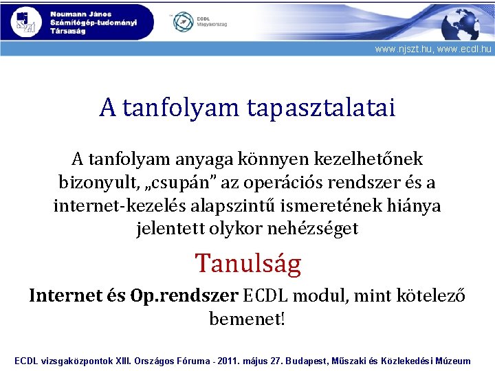 www. njszt. hu, www. ecdl. hu A tanfolyam tapasztalatai A tanfolyam anyaga könnyen kezelhetőnek