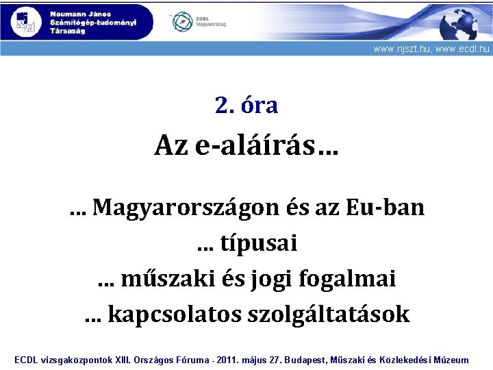 www. njszt. hu, www. ecdl. hu 2. óra Az e-aláírás… … Magyarországon és az