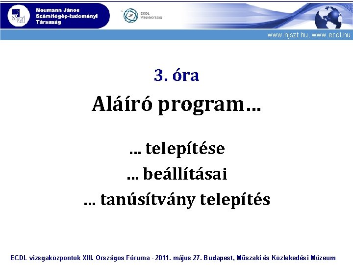 www. njszt. hu, www. ecdl. hu 3. óra Aláíró program… … telepítése … beállításai