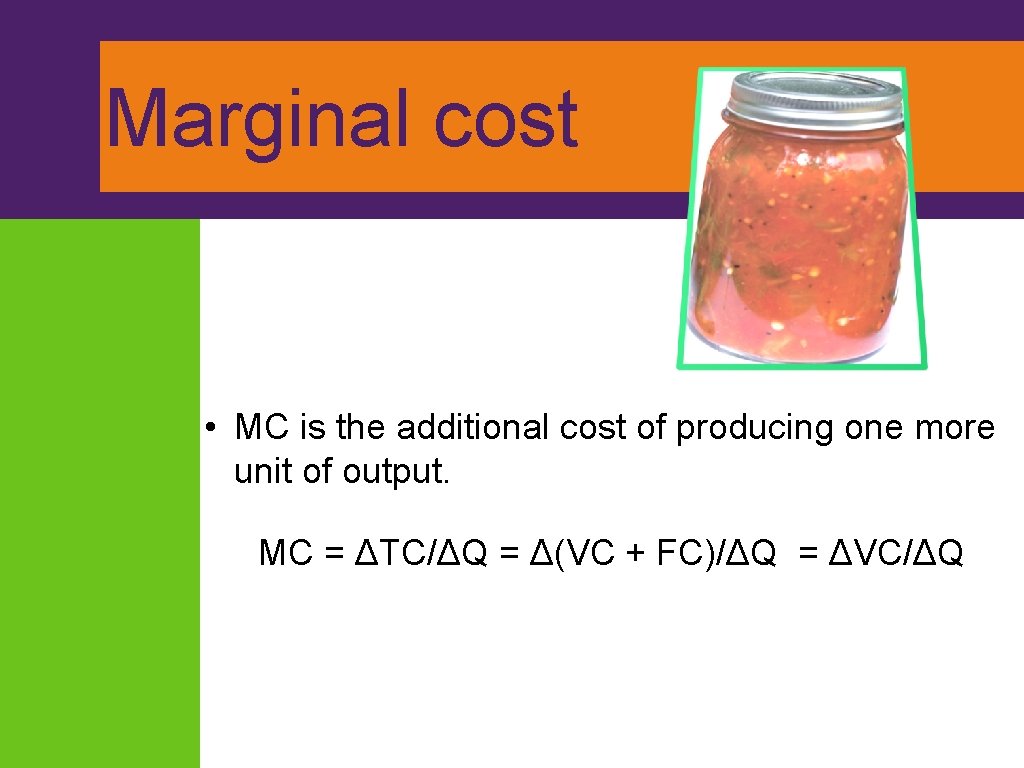 Marginal cost • MC is the additional cost of producing one more unit of
