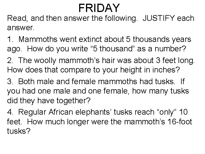 FRIDAY Read, and then answer the following. JUSTIFY each answer. 1. Mammoths went extinct