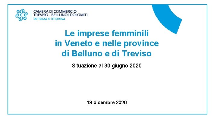 Le imprese femminili in Veneto e nelle province di Belluno e di Treviso Situazione