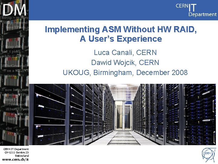 Implementing ASM Without HW RAID, A User’s Experience Luca Canali, CERN Dawid Wojcik, CERN