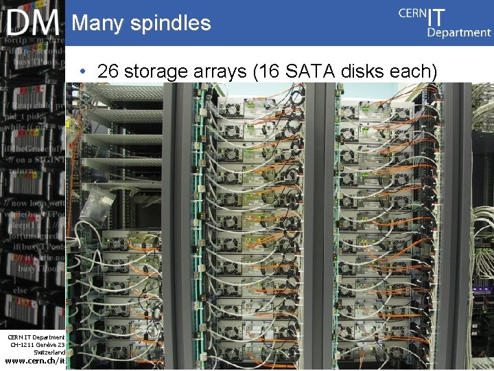 Many spindles • 26 storage arrays (16 SATA disks each) CERN IT Department CH-1211