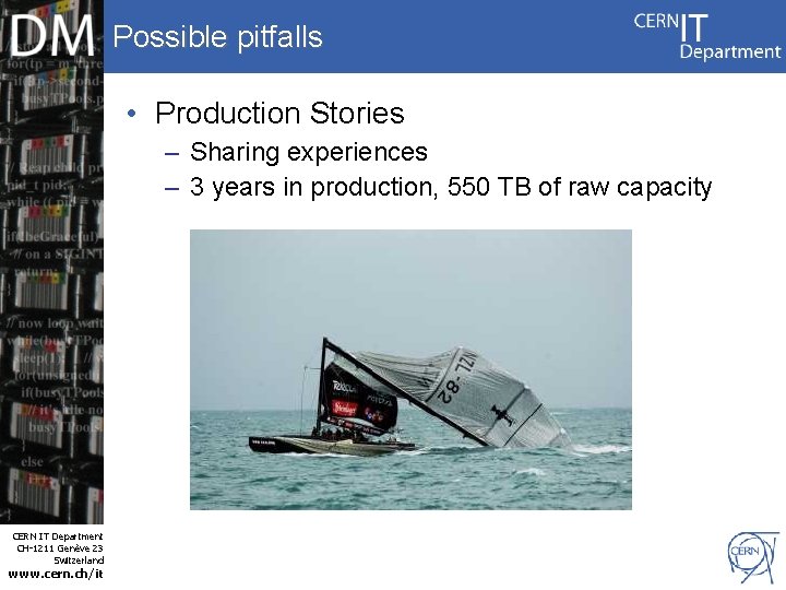 Possible pitfalls • Production Stories – Sharing experiences – 3 years in production, 550