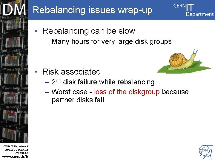 Rebalancing issues wrap-up • Rebalancing can be slow – Many hours for very large