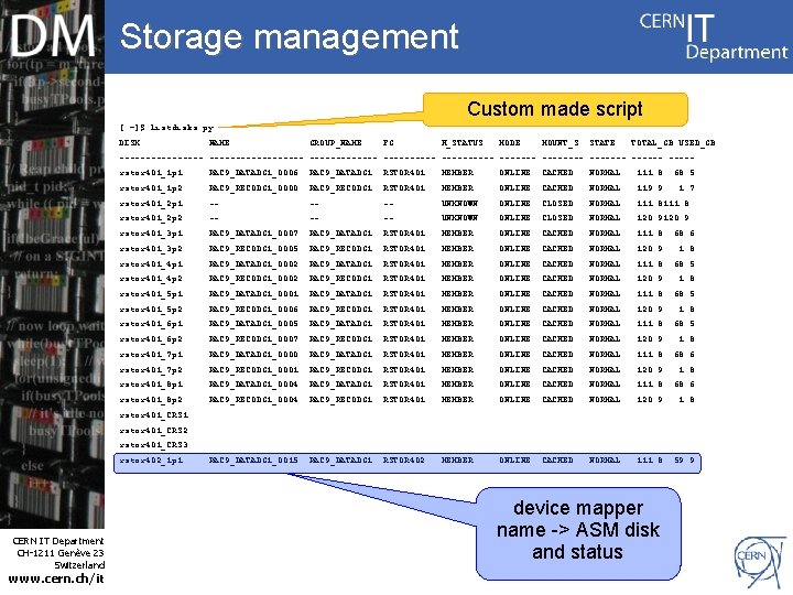 Storage management Custom made script [ ~]$ listdisks. py DISK NAME GROUP_NAME FG H_STATUS