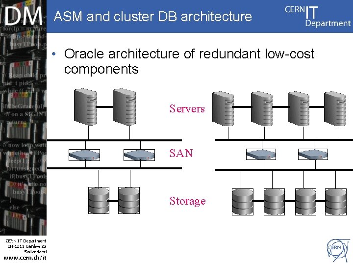 ASM and cluster DB architecture • Oracle architecture of redundant low-cost components Servers SAN