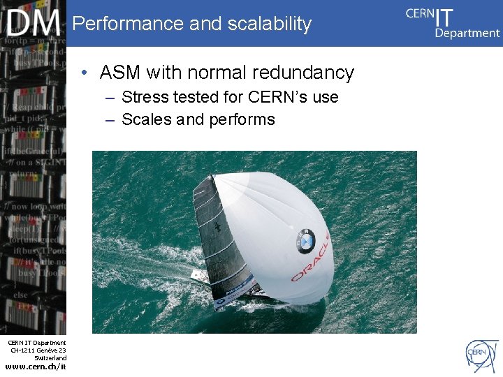 Performance and scalability • ASM with normal redundancy – Stress tested for CERN’s use