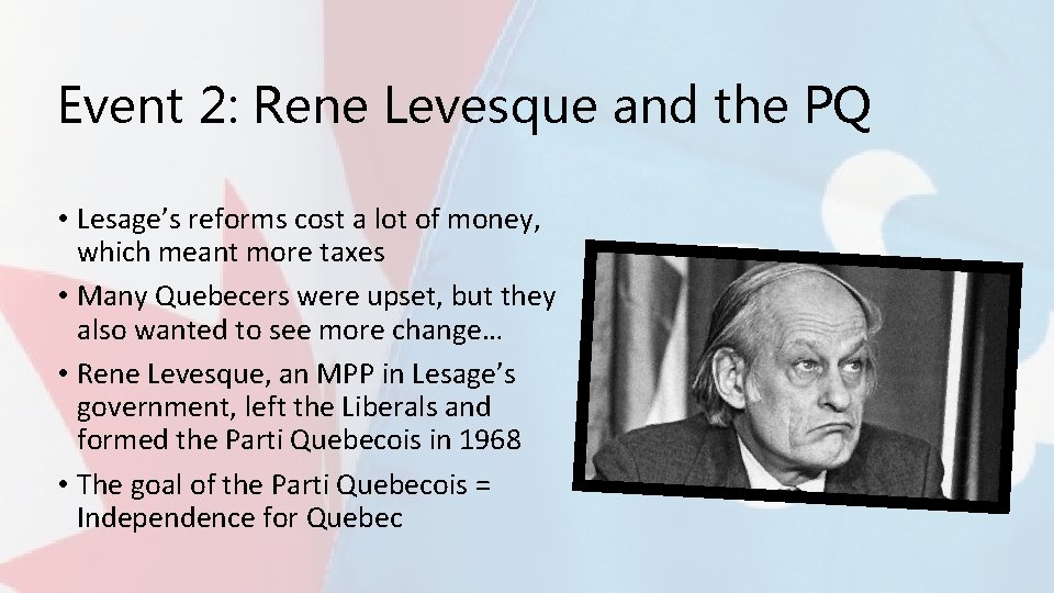 Event 2: Rene Levesque and the PQ • Lesage’s reforms cost a lot of