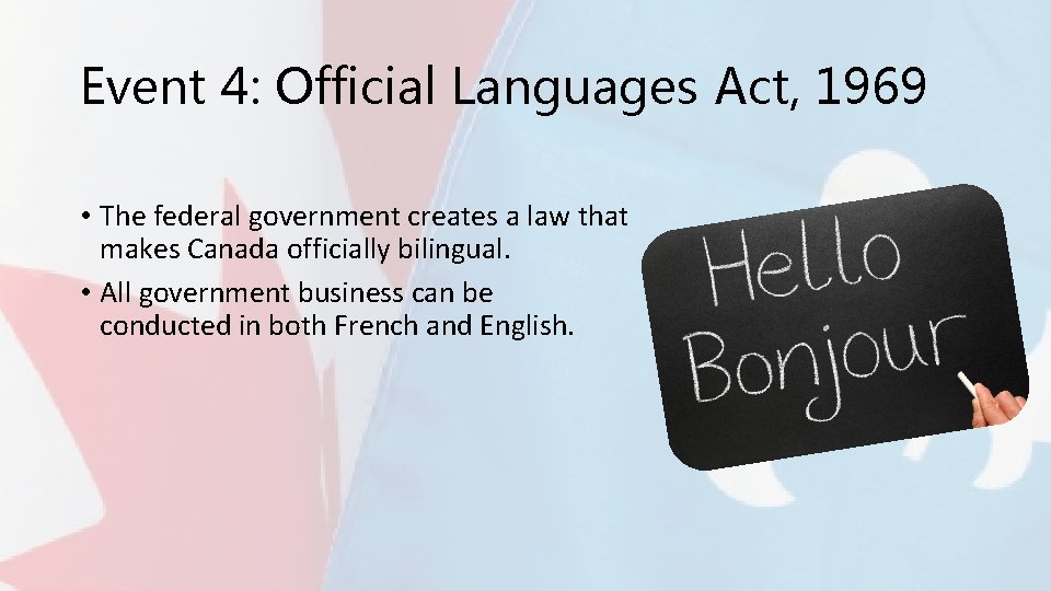 Event 4: Official Languages Act, 1969 • The federal government creates a law that
