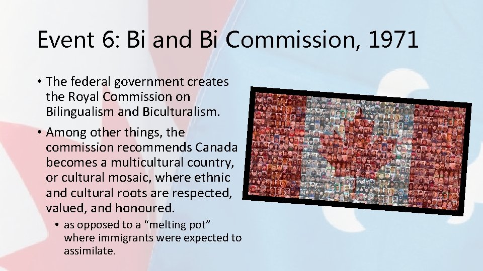 Event 6: Bi and Bi Commission, 1971 • The federal government creates the Royal