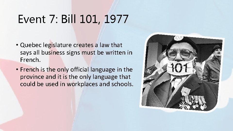 Event 7: Bill 101, 1977 • Quebec legislature creates a law that says all