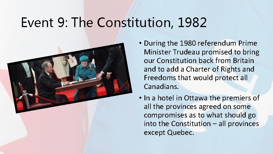 Event 9: The Constitution, 1982 • During the 1980 referendum Prime Minister Trudeau promised