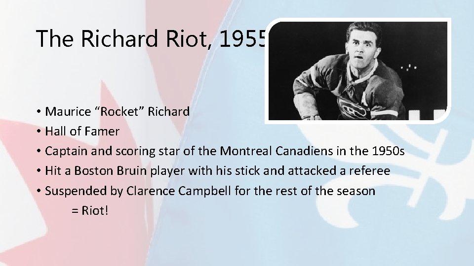 The Richard Riot, 1955 • Maurice “Rocket” Richard • Hall of Famer • Captain