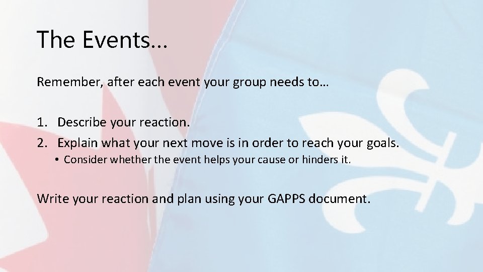 The Events… Remember, after each event your group needs to… 1. Describe your reaction.
