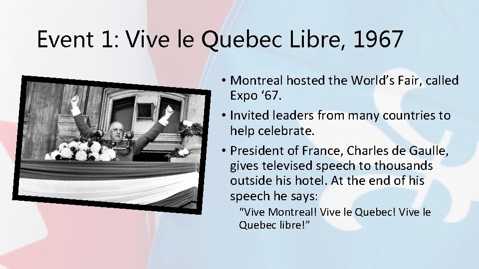 Event 1: Vive le Quebec Libre, 1967 • Montreal hosted the World’s Fair, called