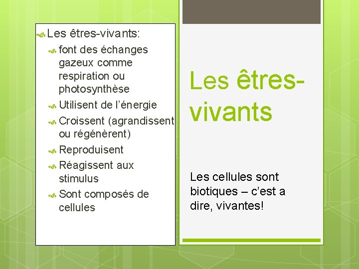  Les êtres-vivants: font des échanges gazeux comme respiration ou photosynthèse Utilisent de l’énergie