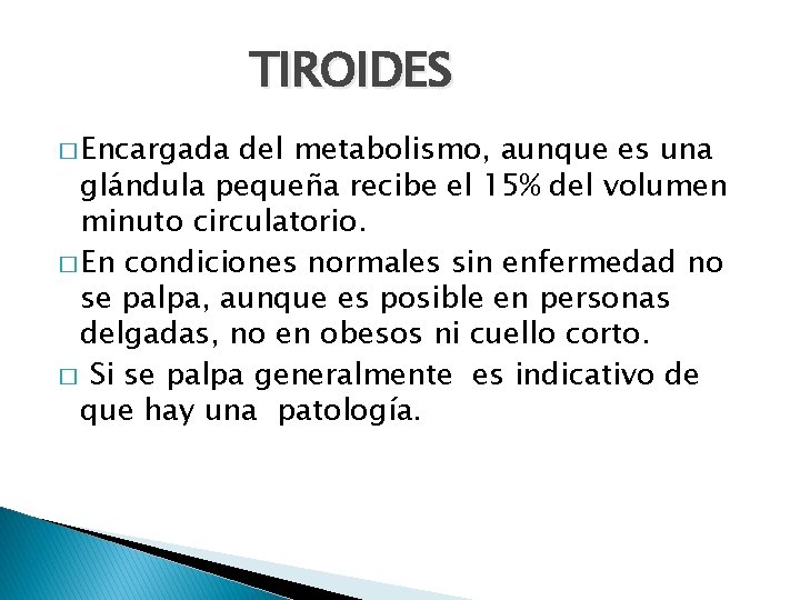 TIROIDES � Encargada del metabolismo, aunque es una glándula pequeña recibe el 15% del