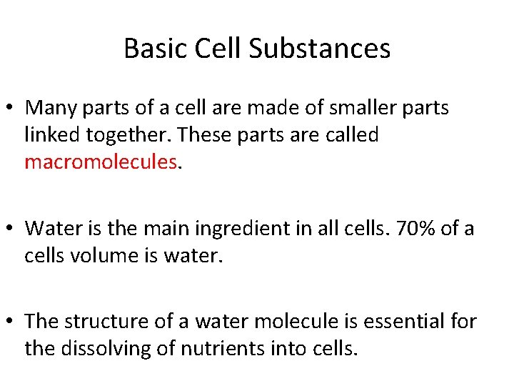 Basic Cell Substances • Many parts of a cell are made of smaller parts