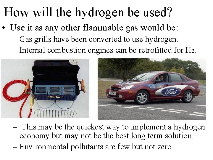 How will the hydrogen be used? • Use it as any other flammable gas How will the hydrogen be used? • Use it as any other flammable gas