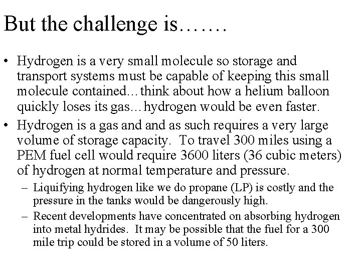 But the challenge is……. • Hydrogen is a very small molecule so storage and But the challenge is……. • Hydrogen is a very small molecule so storage and