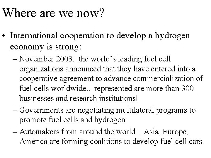 Where are we now? • International cooperation to develop a hydrogen economy is strong: Where are we now? • International cooperation to develop a hydrogen economy is strong: